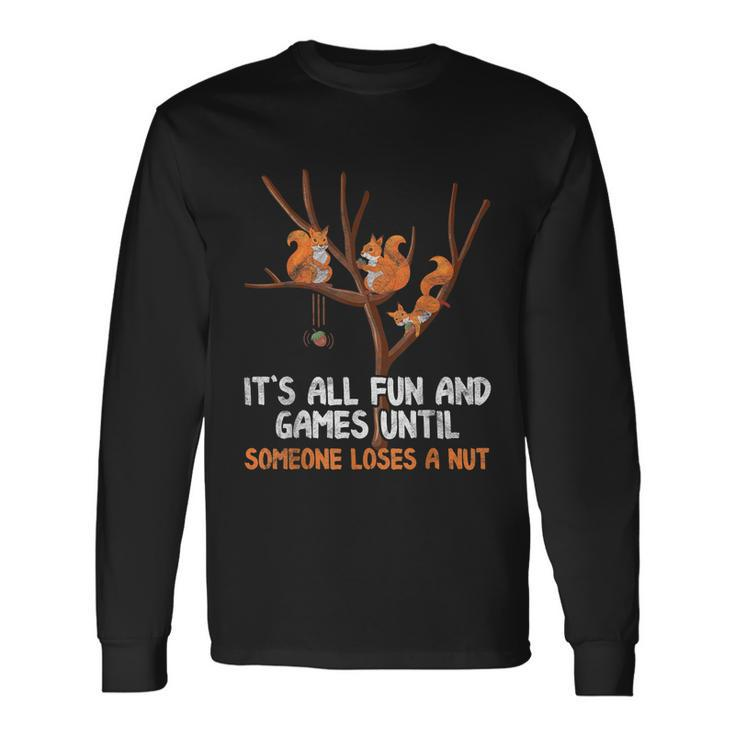 Fun Games Until Someone Loses A Nut Humor Gag Long Sleeve T-Shirt