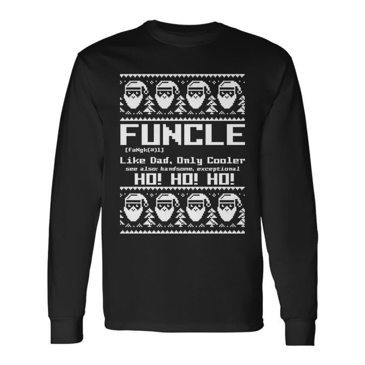 Funcle Like Dad Only Cooler Ugly Christmas Long Sleeve T-Shirt