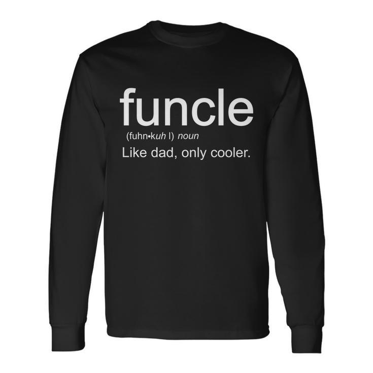 Funcle Definition Uncle Like Dad Only Cooler Tshirt Long Sleeve T-Shirt