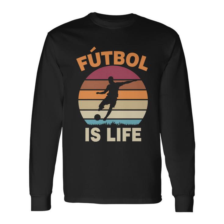 Futbol Is Life Tshirt Long Sleeve T-Shirt