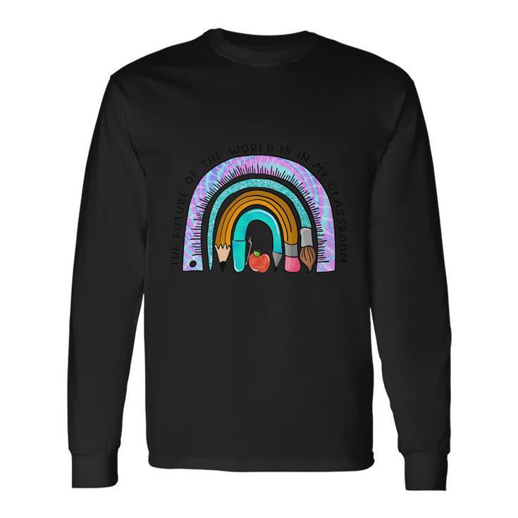 The Future Of The World Is In My Classroom Rainbow Graphic Plus Size Shirt Long Sleeve T-Shirt