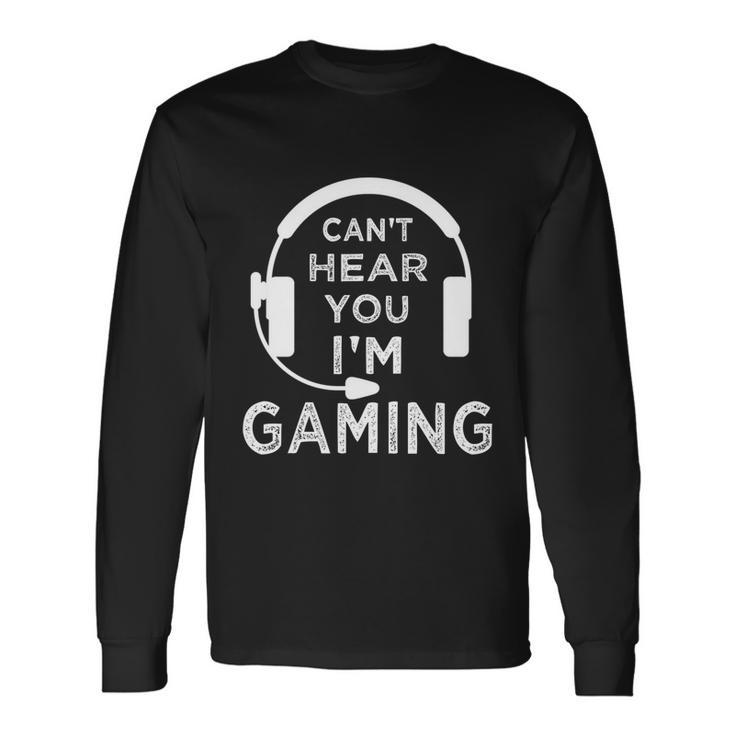 Gamer Cant Hear You Im Gaming Teens Boys Girls Great Long Sleeve T-Shirt