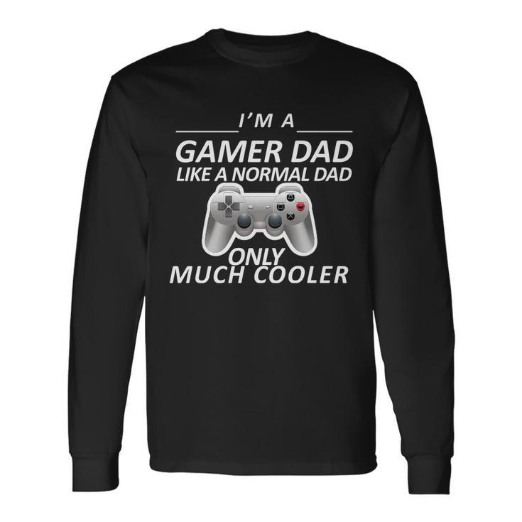 Im A Gamer Dad Like A Normal Dad But Much Cooler Long Sleeve T-Shirt