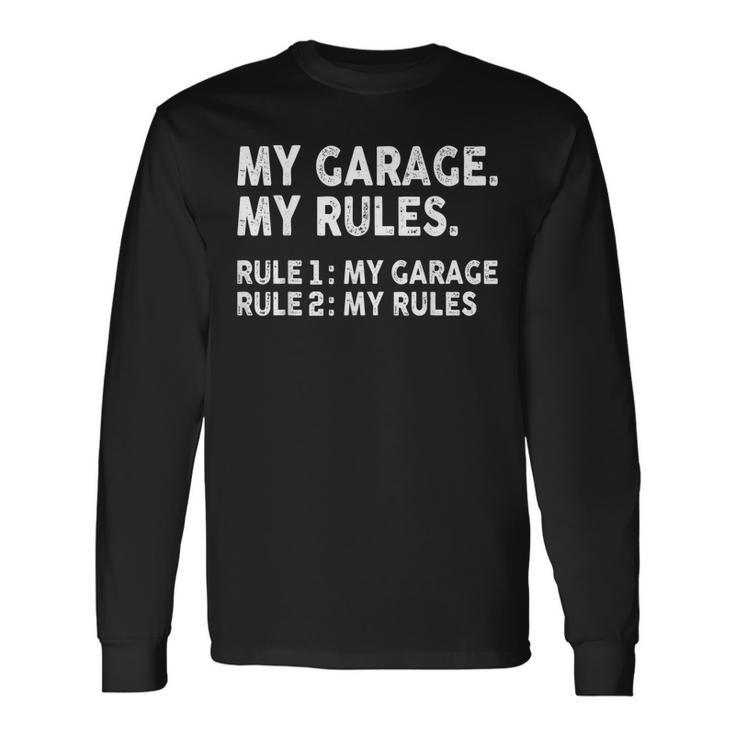 My Garage My Rules Rule 1 My Garage Rule 2 My Rules Long Sleeve T-Shirt