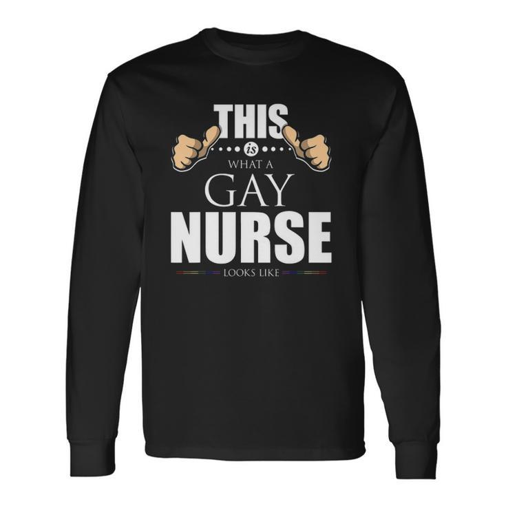 This Is What A Gay Nurse Looks Like Lgbt Pride Long Sleeve T-Shirt T-Shirt