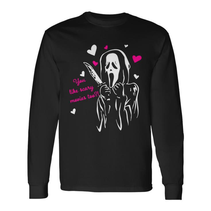 Ghost Face You Like Scary Movies Too Long Sleeve T-Shirt