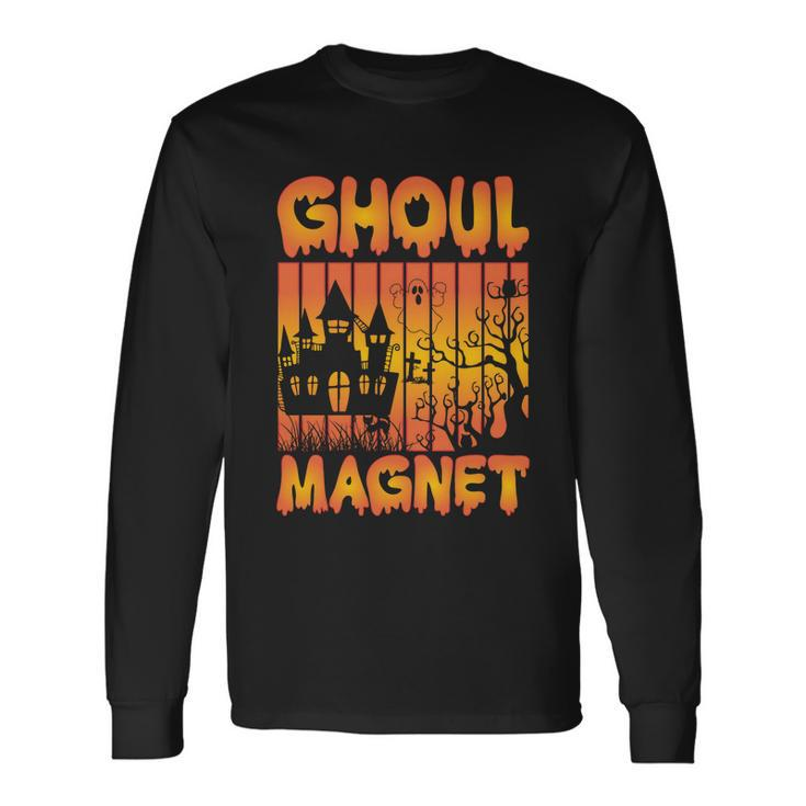 Ghoul Magnet Halloween Quote Long Sleeve T-Shirt