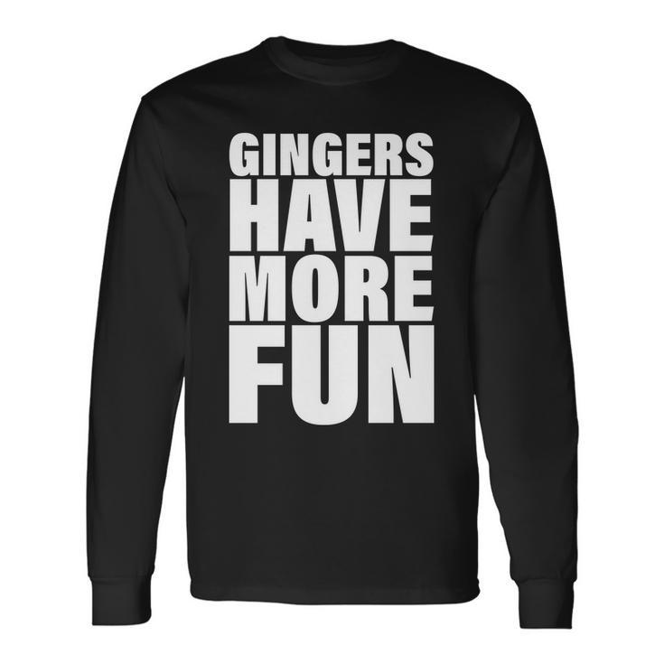 Gingers Have More Fun Long Sleeve T-Shirt