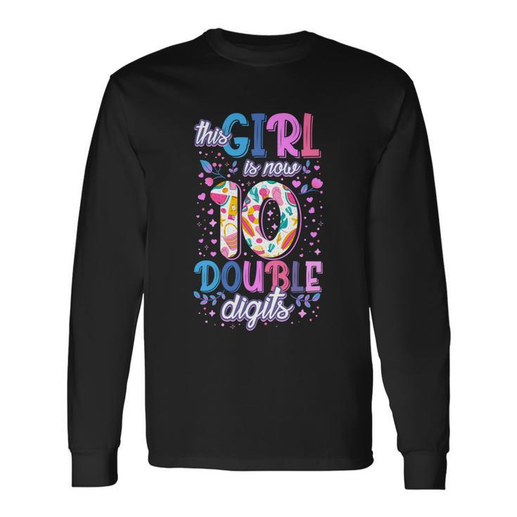 This Girl Is Now 10 Double Digits Long Sleeve T-Shirt Gifts ideas