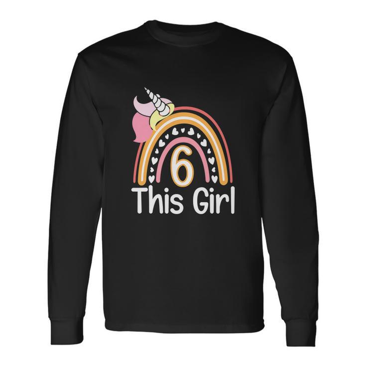 This Girl 6Th Birthday Unicornrainbow 6 Years Old Long Sleeve T-Shirt