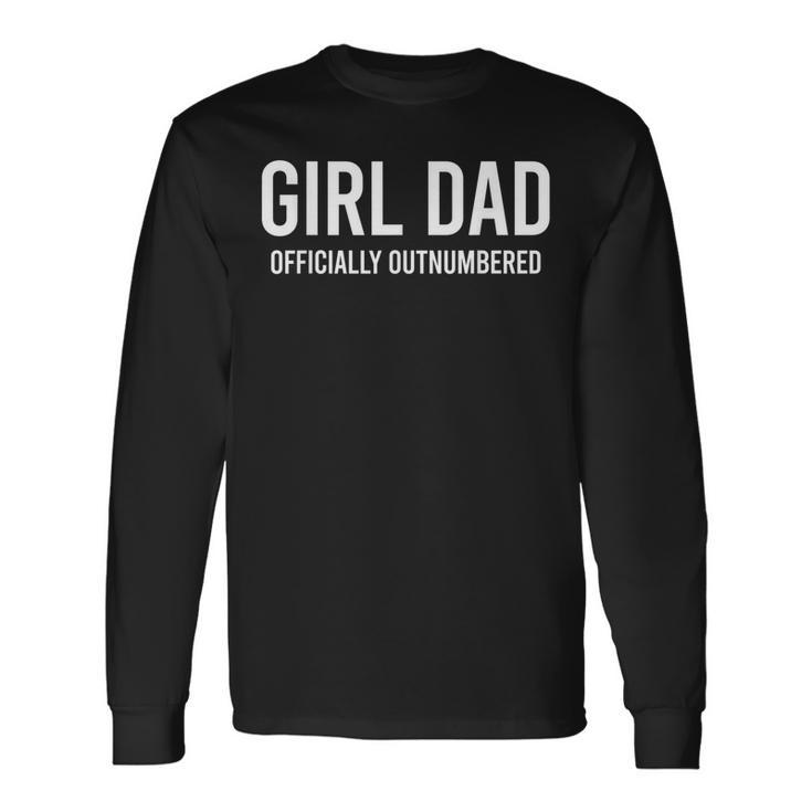 Girl Dad Officially Outnumbered Men Women Long Sleeve T-Shirt T-shirt Graphic Print