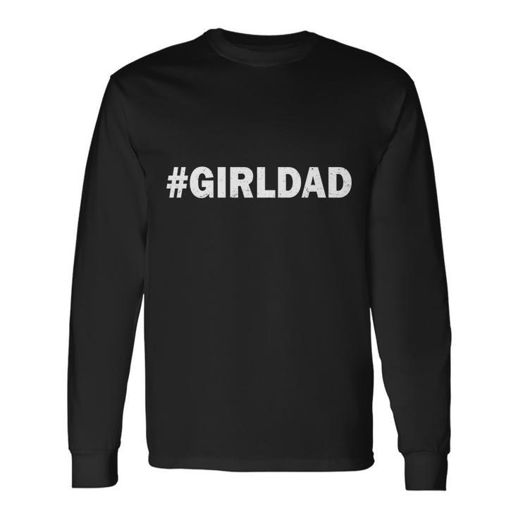 Girldad Girl Dad Father Of Daughters Tshirt Long Sleeve T-Shirt Gifts ideas