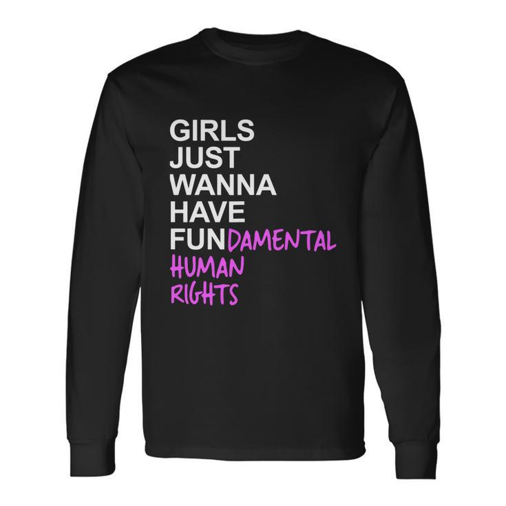 Girls Just Wanna Have Fundamental Rights Feminist V2 Long Sleeve T-Shirt
