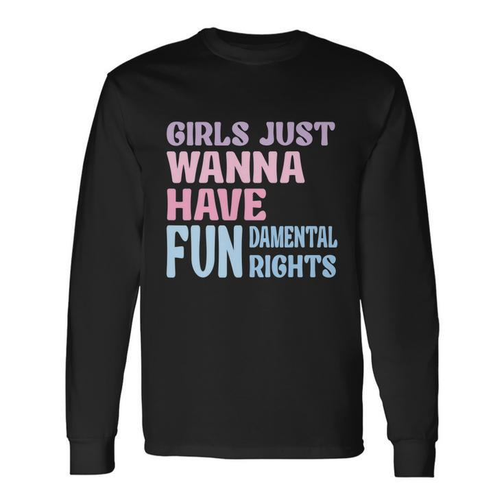 Girls Just Wanna Have Fundamental Rights V4 Long Sleeve T-Shirt