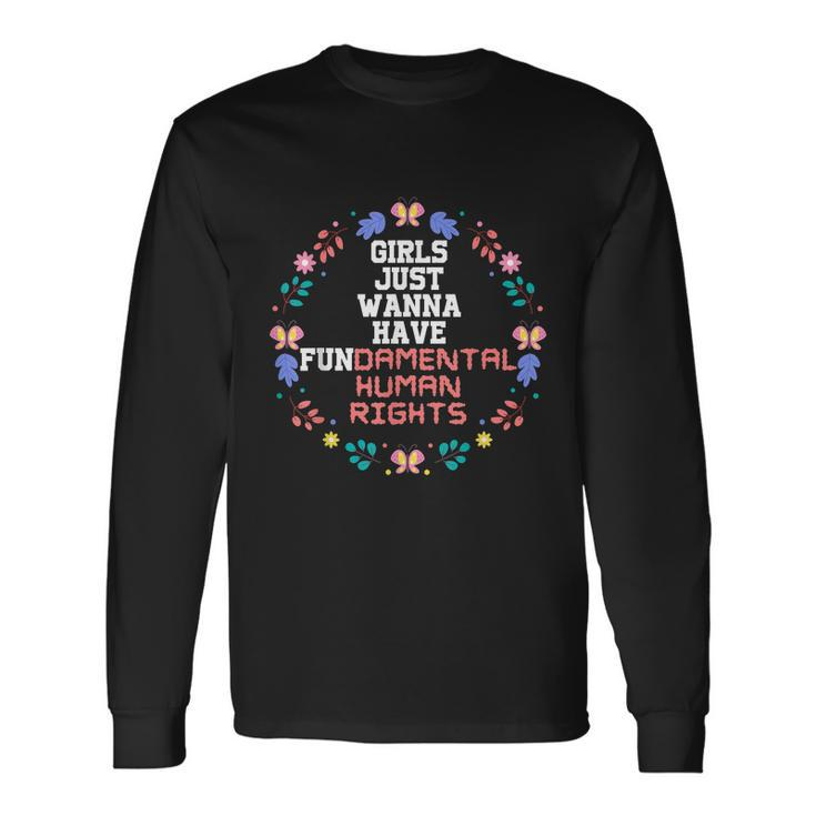 Girls Just Want To Fundamental Human Rights Rights Feminist Long Sleeve T-Shirt