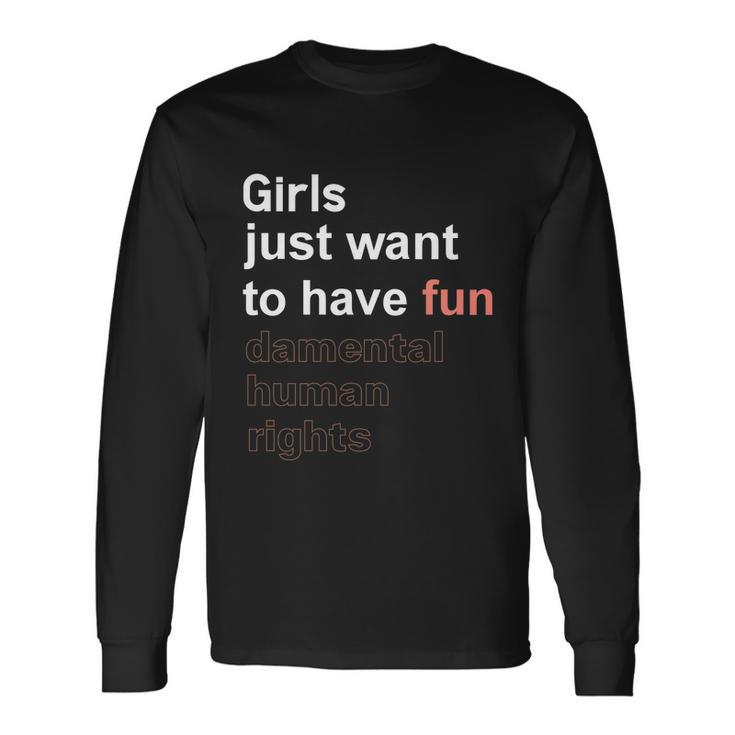 Girls Just Want To Have Fundamental Human Rights Feminist V4 Long Sleeve T-Shirt