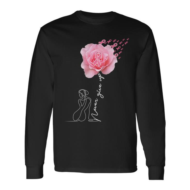 Never Give Up Breast Cancer Rose Tshirt Long Sleeve T-Shirt