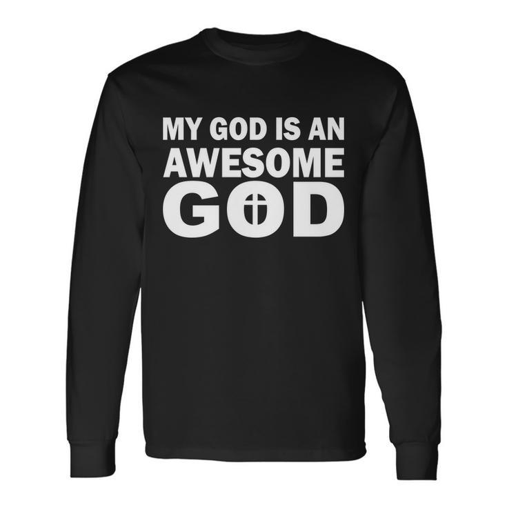 My God Is An Awesome God Tshirt Long Sleeve T-Shirt