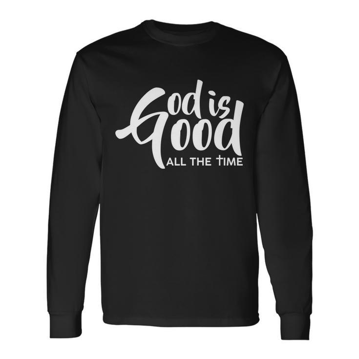God Is Good All The Time Tshirt Long Sleeve T-Shirt