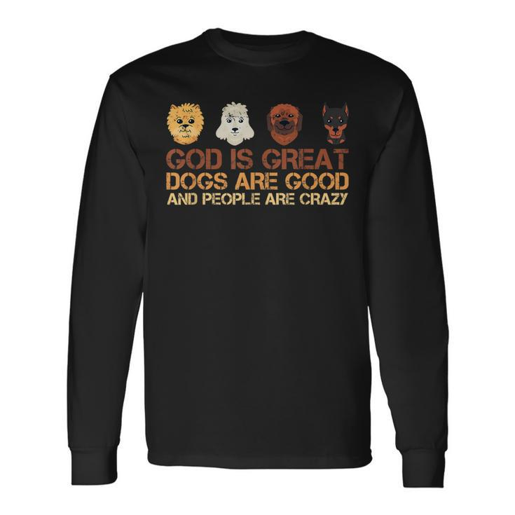 God Is Great Dogs Are Good And People Are Crazy Dog Lover Men Women Long Sleeve T-Shirt T-shirt Graphic Print