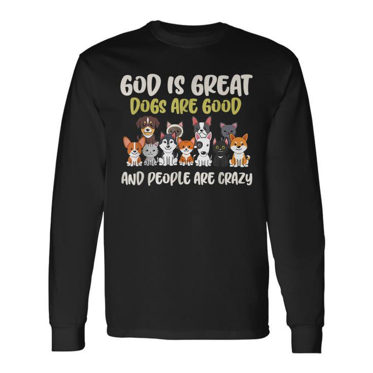 God Is Great Dogs Are Good And People Are Crazy Men Women Long Sleeve T-Shirt T-shirt Graphic Print Gifts ideas