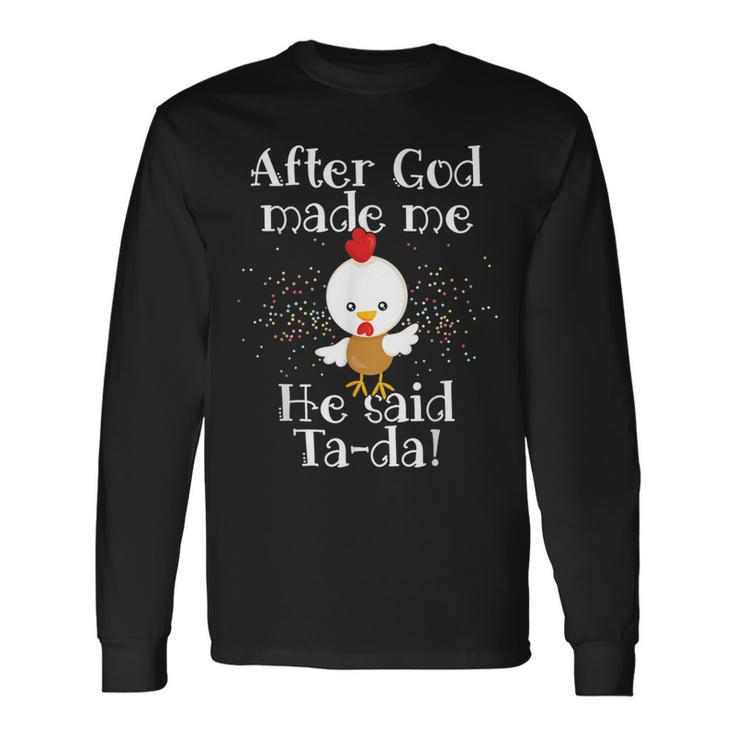 After God Made Me He Said Ta Da Christian Chicken Men Women Long Sleeve T-Shirt T-shirt Graphic Print