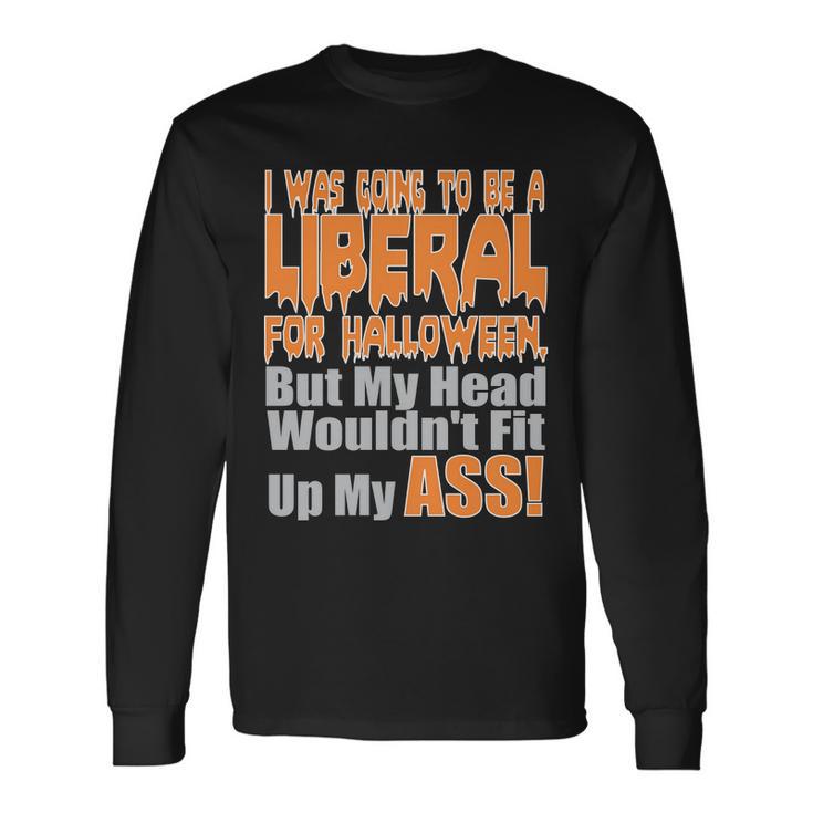 I Was Going To Be Liberal For Halloween Costume Tshirt Long Sleeve T-Shirt