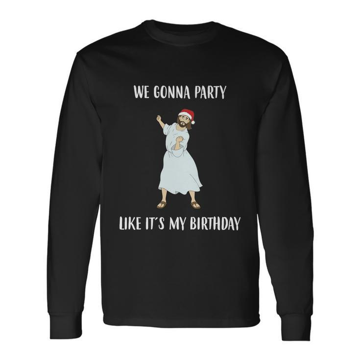 We Gonna Party Like Its My Birthday Jesus Dancing Graphic Cool Long Sleeve T-Shirt