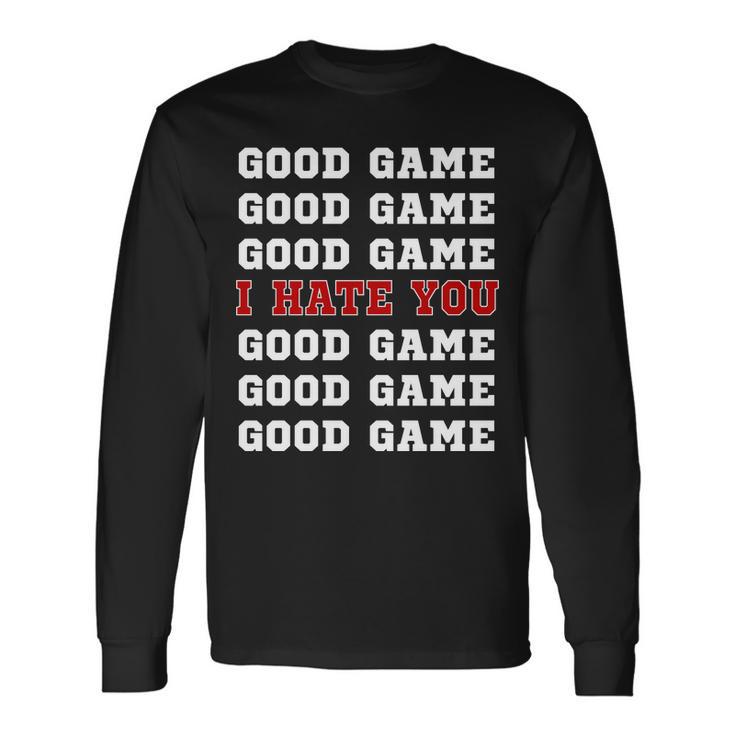 Good Game I Hate You V2 Long Sleeve T-Shirt