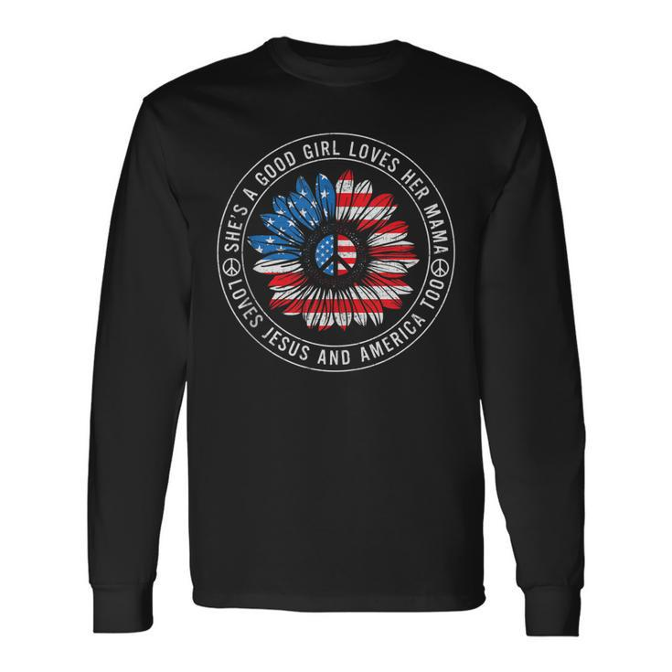 A Good Girl Loves Her Mama Jesus And America Too 4Th Of July Long Sleeve T-Shirt