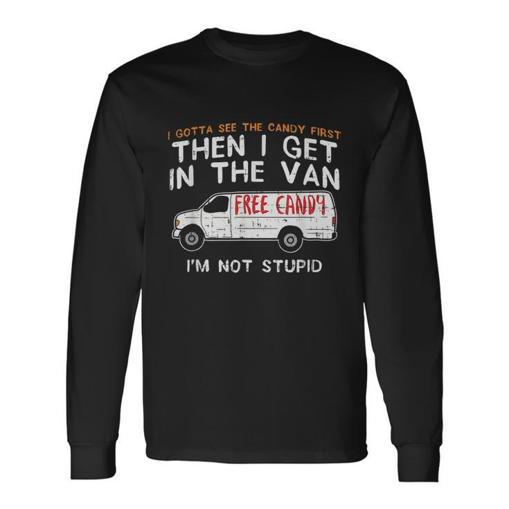 I Gotta See The Candy First Adult Humor Tshirt Long Sleeve T-Shirt