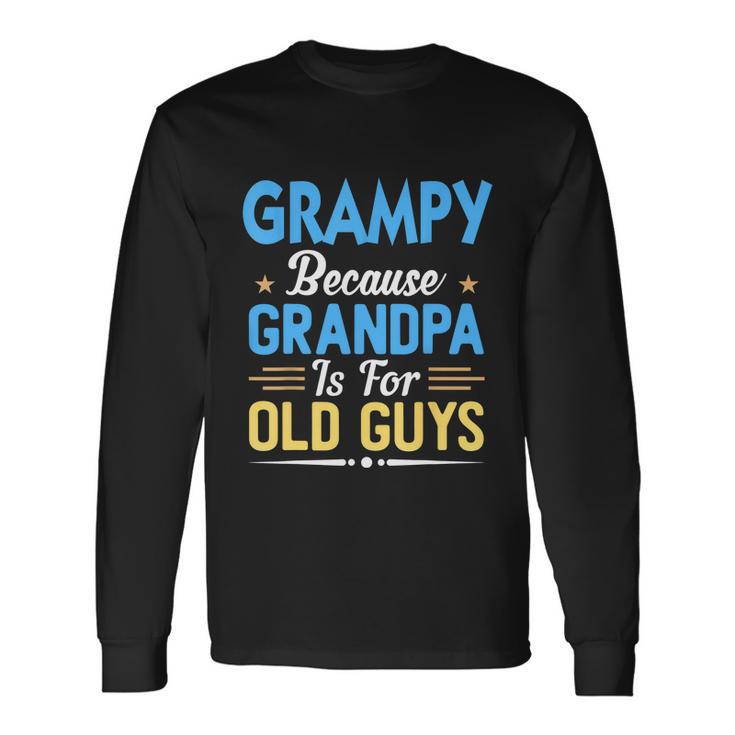 Grampy Because Grandpa Is For Old Guys Fathers Day Long Sleeve T-Shirt