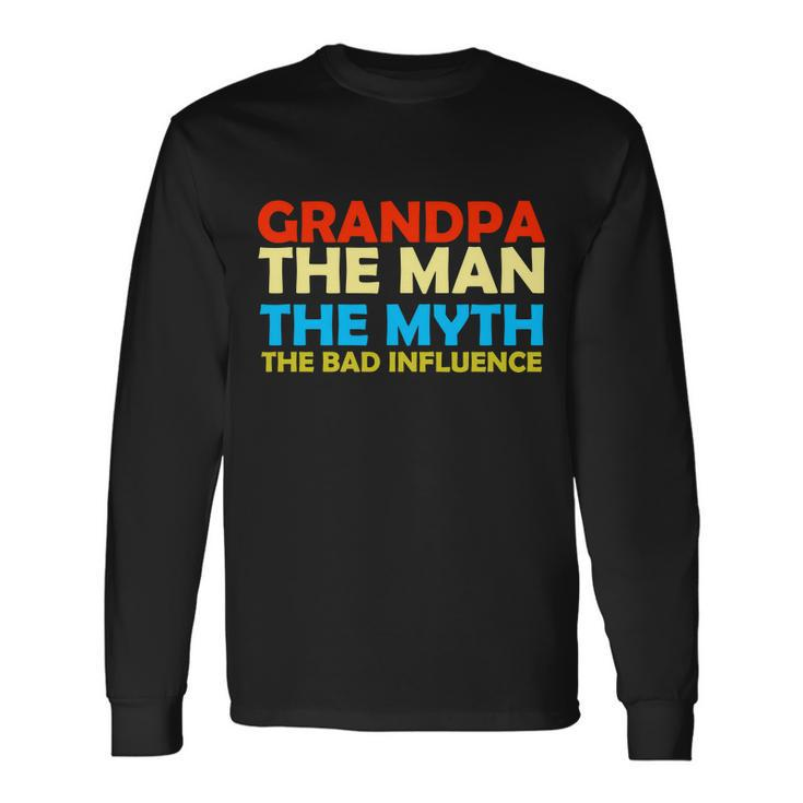 Grandpa The Man The Myth The Bad Influence Tshirt Long Sleeve T-Shirt