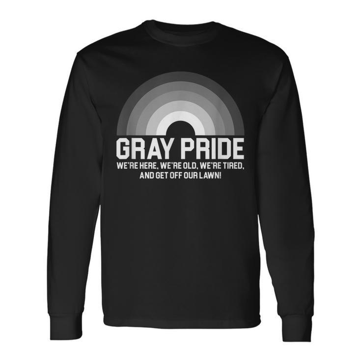 Gray Pride Were Here Were Old Were Tired Men Women Long Sleeve T-Shirt T-shirt Graphic Print