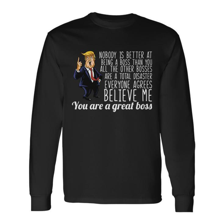 Your A Great Boss Donald Trump Tshirt Long Sleeve T-Shirt