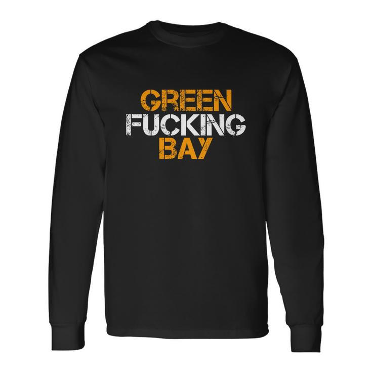 Green Fucking Bay Wisconsin Tshirt Long Sleeve T-Shirt