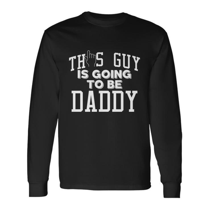 This Guy Is Going To Be Daddy Father To Be Cool Long Sleeve T-Shirt