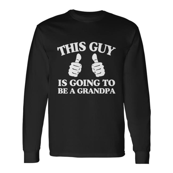 This Guy Is Going To Be A Grandpa Best Daddy Christmas Great Long Sleeve T-Shirt