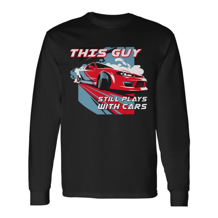 This Guy Still Plays With Cars Tshirt Long Sleeve T-Shirt