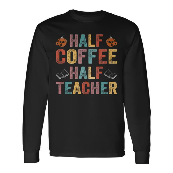 Half Coffee Half Teacher Teacher Inspirational Retro V2 Long Sleeve T-Shirt
