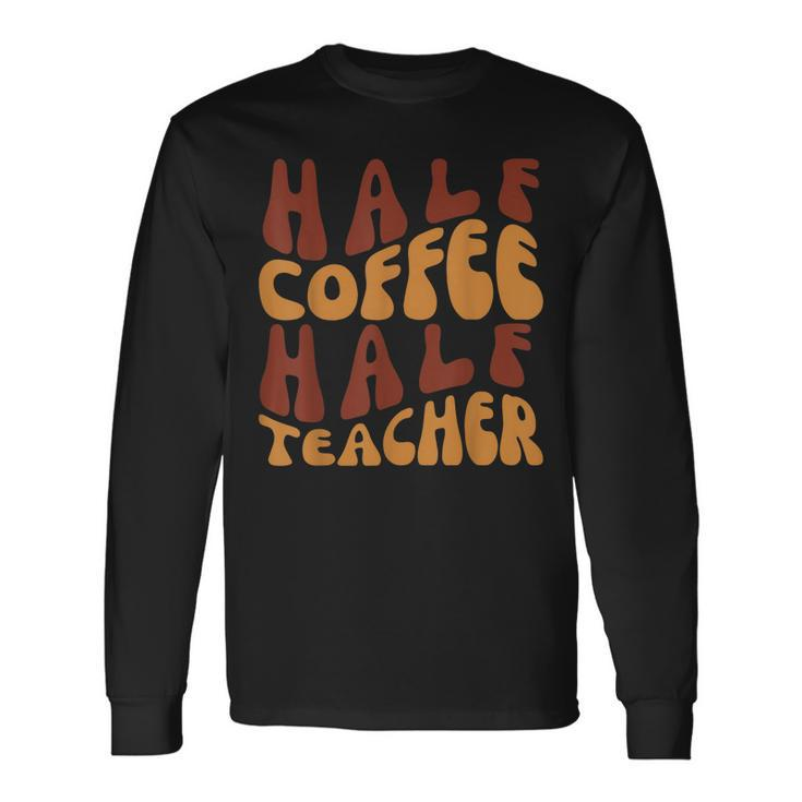 Half Coffee Half Teacher Teacher Inspirational Retro V3 Long Sleeve T-Shirt