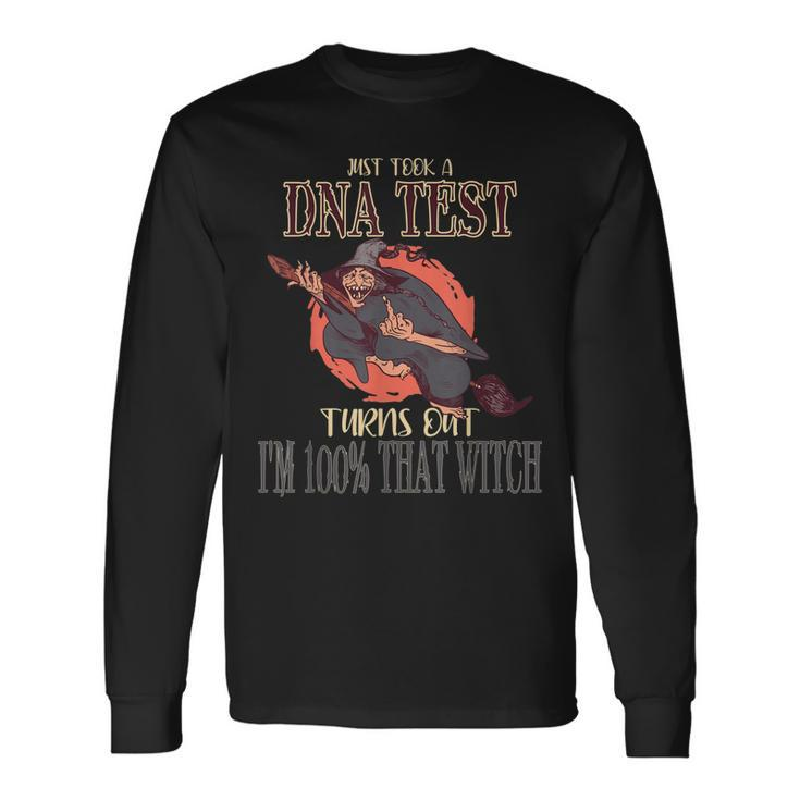 Halloween Just Took A Dna Test Turns Out Im 100 That Witch Long Sleeve T-Shirt Gifts ideas