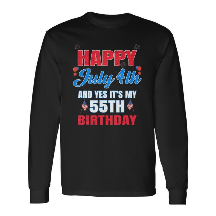Happy 4 July And Yes It&8217S My 55Th Birthday Since July 1967 Long Sleeve T-Shirt T-Shirt
