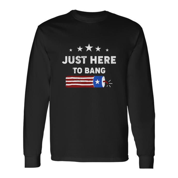 Happy 4Th Of July Just Here To Bang With Firecracker Long Sleeve T-Shirt