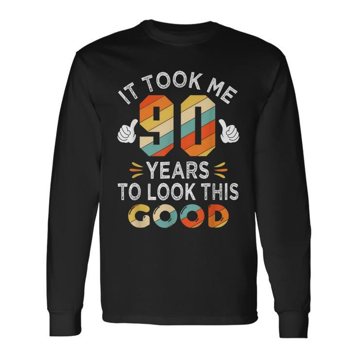 Happy 90Th Birthday Took Me 90 Years 90 Year Old Long Sleeve T-Shirt