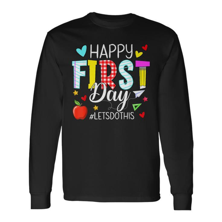 Happy First Day Lets Do This Welcome Back To School Teacher Long Sleeve T-Shirt