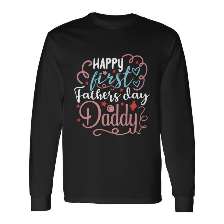 Happy First Fathers Day Daddy 1St Fathers Day Quote Long Sleeve T-Shirt