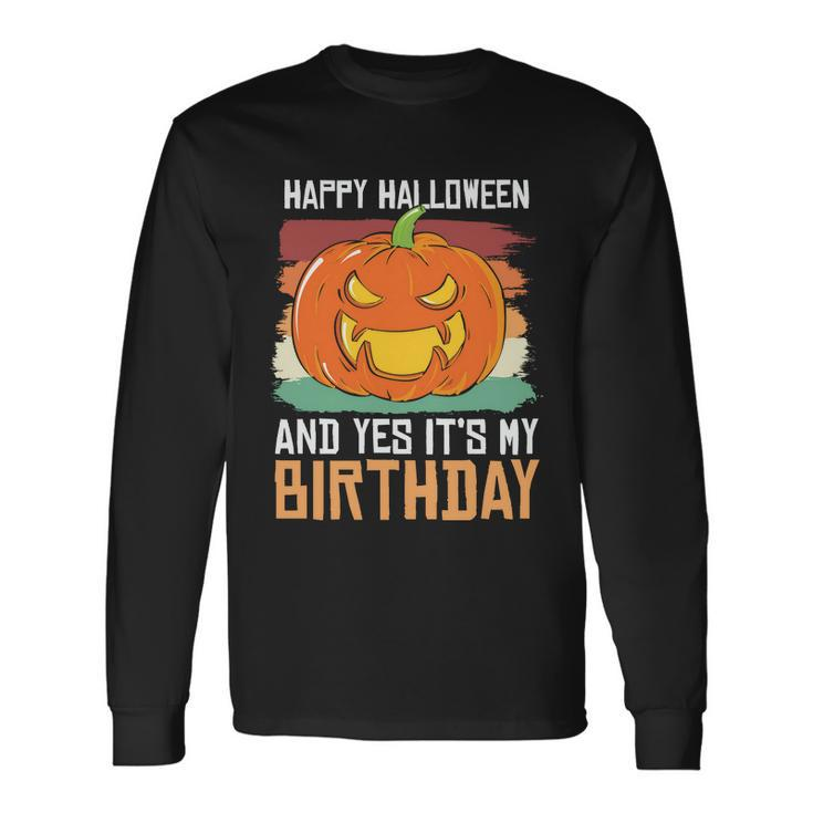 Happy Halloween And Yes Its My Birthday Halloween Quote Long Sleeve T-Shirt