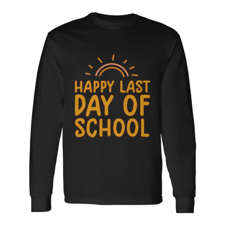 Happy Last Day Of School Students And Teachers Graduation Great Long Sleeve T-Shirt