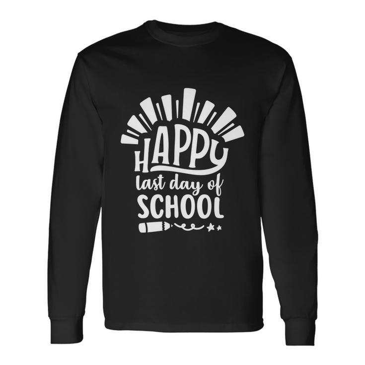 Happy Last Day Of School Teacher Student Graduation Cool Long Sleeve T-Shirt Gifts ideas